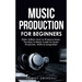 Music Production For Beginners 2024+ Edition: How to Produce Music, The Easy to Read Guide for Music Producers, Artists & Songwriters (2024, music bus