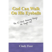 God Can Walk on His Eyeballs: The 10 Most Amazing Things He Taught Me