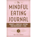 The Mindful Eating Journal: Prompts and Practices to Restore Your Relationship with Food