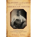 Slavery and Class in the American South: A Generation of Slave Narrative Testimony, 1840-1865
