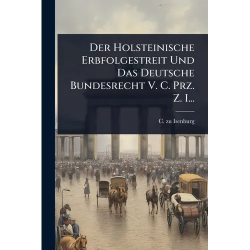Der Holsteinische Erbfolgestreit Und Das Deutsche Bundesrecht V. C. Prz. Z. I...