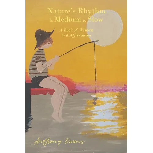 Nature's Rhythm Is Medium to Slow: A Book of Wisdom and Affirmation