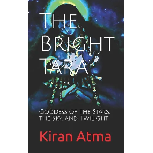 The Bright Tara: Goddess of the Stars, the Sky, and Twilight