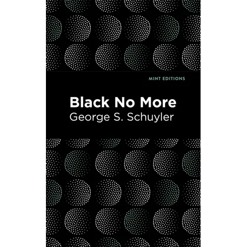 Black No More: Being an Account of the Strange and Wonderful Workings of Science in the Land of the Free A.D. 1933-1940