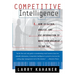 Competitive Intelligence: How to Gather Analyze and Use Information to Move Your Business to the Top