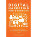 Digital Marketing for Everyone: Connect with your customers, grow your business & demystify social media