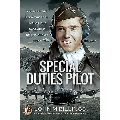 Special Duties Pilot: The Man Who Flew the Real 'Inglorious Bastards' Behind Enemy Lines