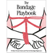 The Bondage Playbook: 31 Must-Know Knots and Ties for Bondage Beginners