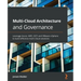 Multi-Cloud Architecture and Governance: Leverage Azure, AWS, GCP, and VMware vSphere to build effective multi-cloud solutions