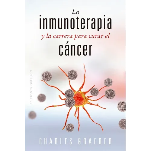 Inmunoterapia Y La Carrera Para Curar El Cancer, La