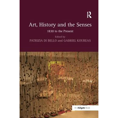 Art, History and the Senses: 1830 to the Present