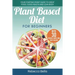 Plant Based Diet for Beginners: Your Starting-Point Guide to Great Food, Good Health and Lean Body; With 30 Proven, Simple and Tasty Recipes