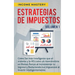 Estrategias de Impuestos: Cómo Ser Más Inteligente Que El Sistema Y La IRS Cómo Un Inversionista En Bienes Raíces Al Incrementar Tu Ingreso Y Re
