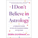 I Don't Believe in Astrology: A Therapist's Guide to the Life-Changing Wisdom of the Stars
