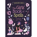 The Girls' Book of Spells: Release Your Inner Magic!