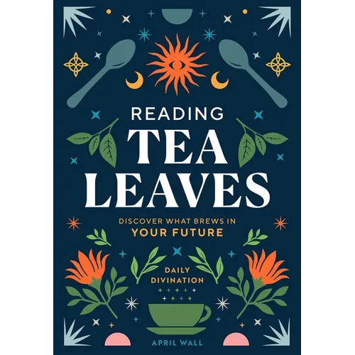 Reading Tea Leaves: Discover What Brews in Your Future