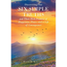 Discovering Our Six Simple Truths and Their Rich Promise of Happiness, Peace, and a Life of Consequence