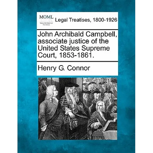 John Archibald Campbell, Associate Justice of the United States Supreme Court, 1853-1861.