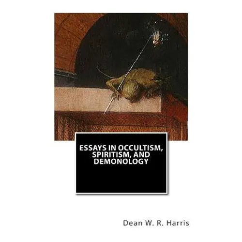 Essays In Occultism, Spiritism, And Demonology