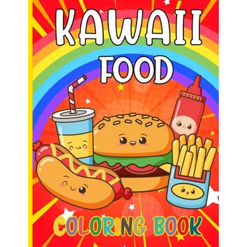 Kawaii Food Coloring Book: 50 Fun and Relaxing Kawaii Colouring Pages For All Ages - Super Cute Food Coloring Book For Kids of all ages