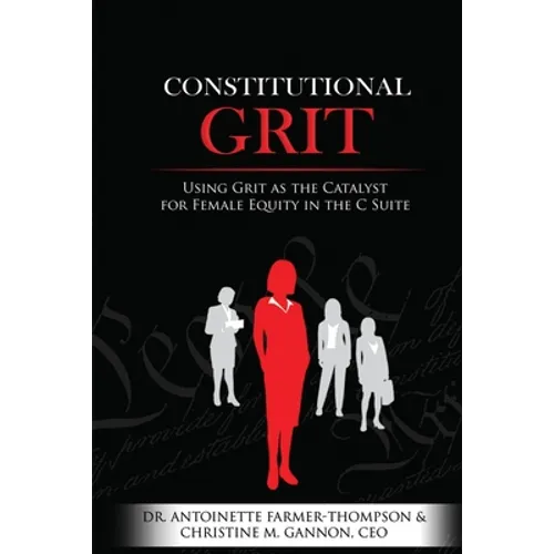Constitutional Grit: Using Grit as the Catalyst for Female Equity in the C Suite