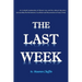 The Last Week: An in-depth explanation of Mosaic Law and the cultural dynamics surrounding the Atonement, Crucifixion and Resurrection of Jesus.