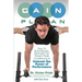 G.A.I.N. Plan: Unleash the Power of Performance: How To Build Muscle, Eliminate Fat, Reach Peak Conditioning
