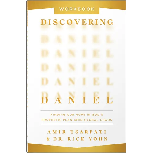 Discovering Daniel Workbook: Finding Our Hope in God's Prophetic Plan Amid Global Chaos