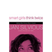 Smart Girls Think Twice: Making Wise Choices When It Counts