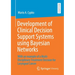 Development of Clinical Decision Support Systems Using Bayesian Networks: With an Example of a Multi-Disciplinary Treatment Decision for Laryngeal Can