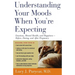 Understanding Your Moods When You're Expecting: Emotions, Mental Health, and Happiness -- Before, During, and After Pregnancy