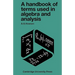 A Handbook of Terms Used in Algebra and Analysis