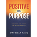 Positive on Purpose: Discover the Power of Intentionality
