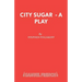 City Sugar - A Play