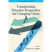 Transforming Educator Preparation for Changing Times