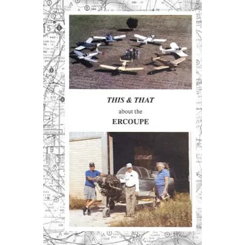 This & That about the Ercoupe: This is a rewrite and much improved 2011 color edition of "This & That about the Ercoupe" first published in 1992
