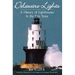 Delaware Lights: A History of Lighthouses in the First State