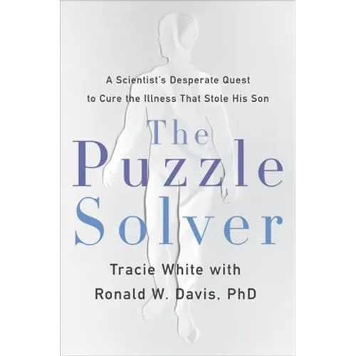 The Puzzle Solver: A Scientist's Desperate Quest to Cure the Illness That Stole His Son