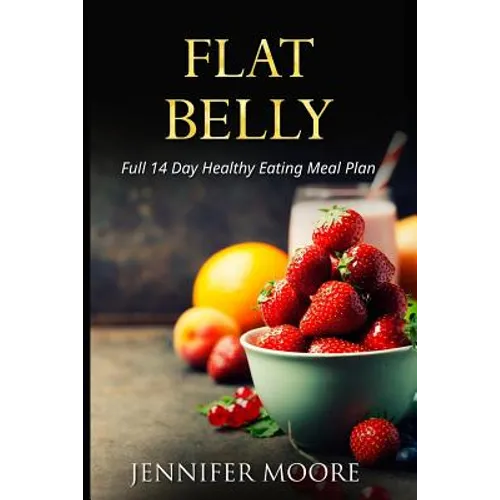 Flat Belly: Start Losing Weight Right Now!: Flat Belly Overnight, Diet, Cleanse, Smoothies, Flat Belly Breakthrough