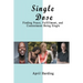 Single Dose: Finding Peace, Fulfillment, and Contentment Being Single