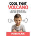Cool That Volcano: How to Help Children Stay Calm, Manage Anger and Master Emotions