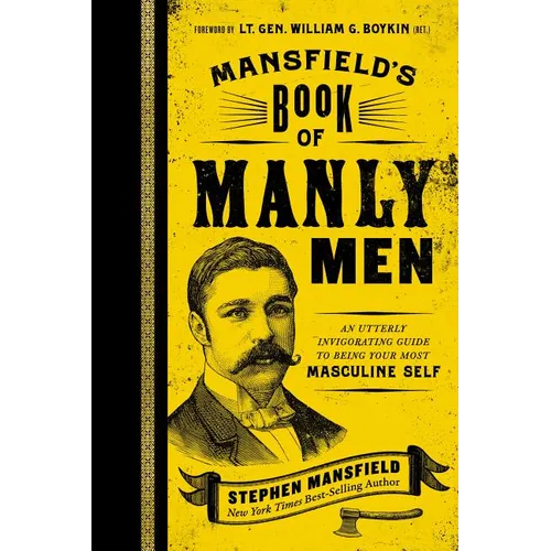 Mansfield's Book of Manly Men: An Utterly Invigorating Guide to Being Your Most Masculine Self - The Perfect Father's Day Gift for Dads
