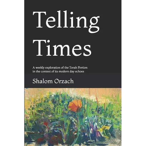 Telling Times: A weekly exploration of the Torah Portion in the context of its modern day echoes