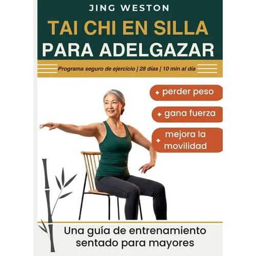Tai Chi en Silla para Adelgazar: Una guía de entrenamiento sentado para mayores para perder peso, gana fuerza y mejora la movilidad - Programa seguro