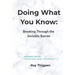 Doing What You Know: Breaking Through the Invisible Barrier