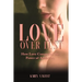 Love Over Lust: How Love Conquered the Power of Addiction