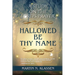 Hallowed Be Thy Name: A Study Guide on The Lord's Prayer