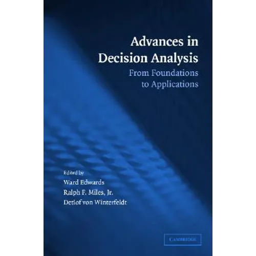 Advances in Decision Analysis: From Foundations to Applications