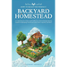 How to Build the Perfect Backyard Homestead: A Comprehensive Guide to Self-Sufficiency with Gardening, Raising Chickens, Beekeeping, Food Preservation