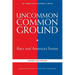 Uncommon Common Ground: Race and America's Future (Revised, Updated)